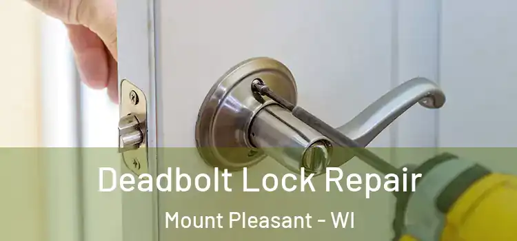 Deadbolt Lock Repair Mount Pleasant - WI